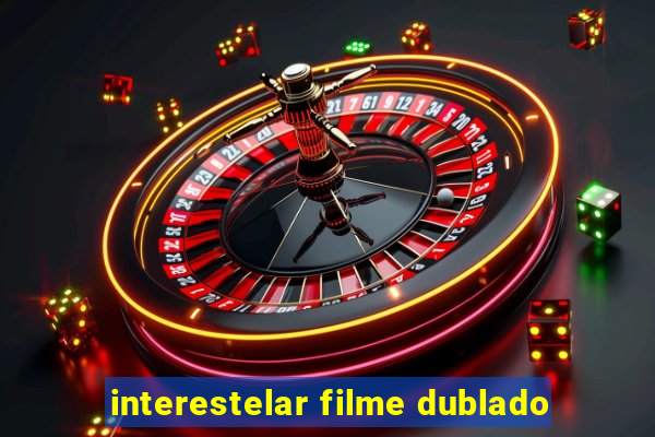 interestelar filme dublado